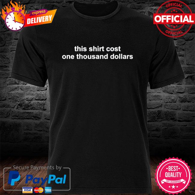 1000 dollar shirt whistlindiesel