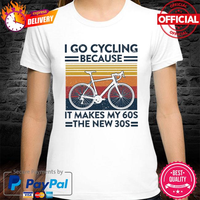 I go Cycling because it make my 60s the new 30s vintage shirt