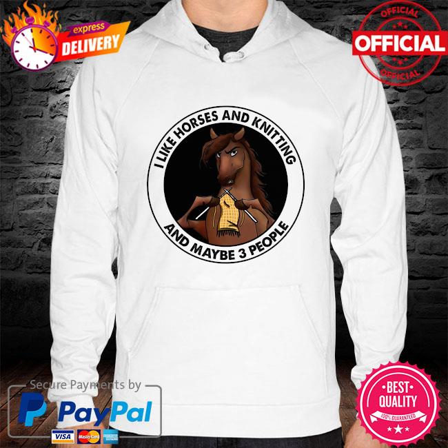 I like horse and knitting and maybe 3 people s hoodie white