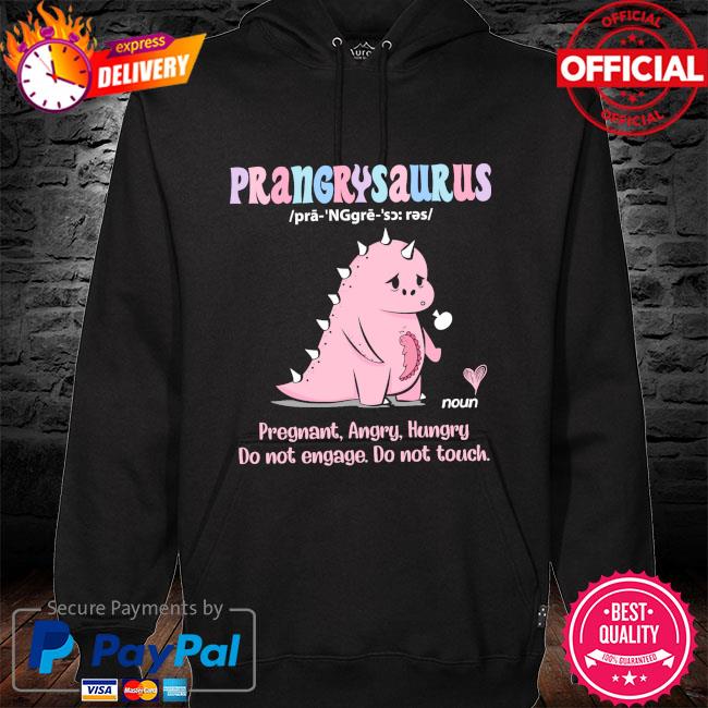 Pranger Saurus pregnant hungry hungry do not engage do not touch s hoodie black