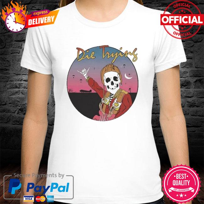 die trying shirt