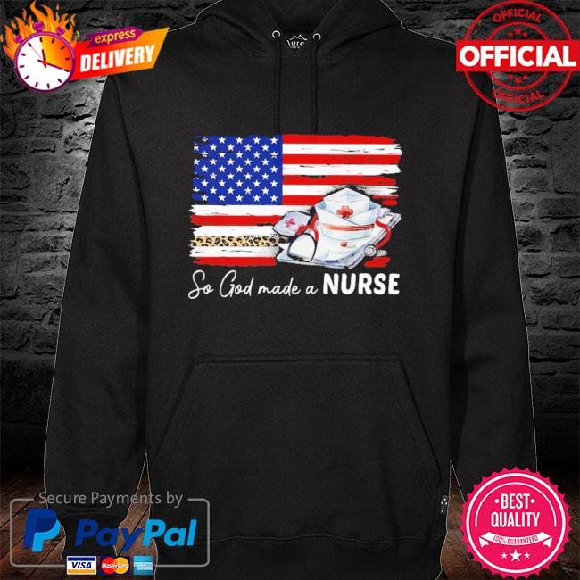 So god made a Nurse American flag s hoodie black