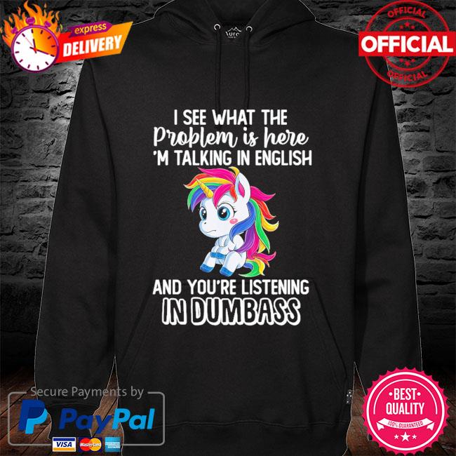 Unicorn I see what the problem is here I'm talking in english s hoodie black
