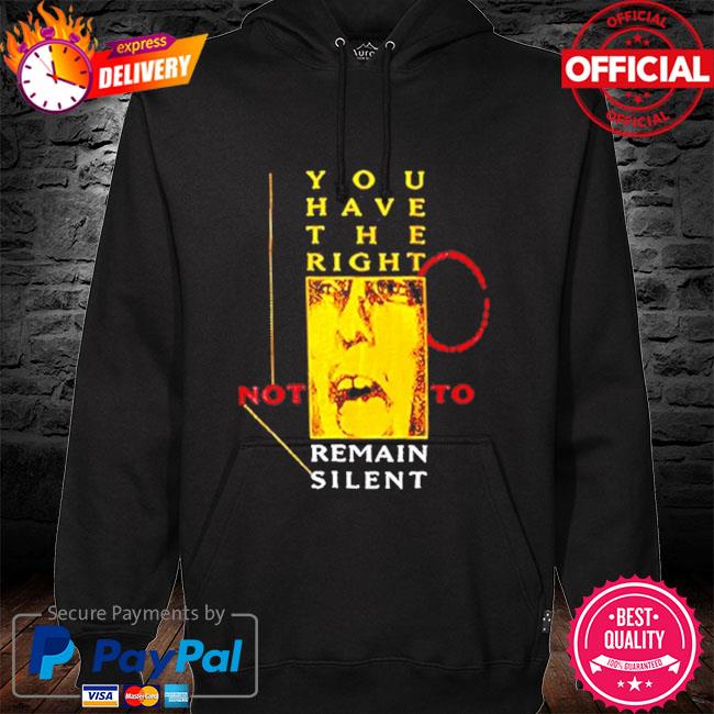 You have the right not to remain silent s hoodie black